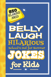 Cover image: Belly Laugh Hilarious School's Out for Summer Jokes for Kids 9781510743229