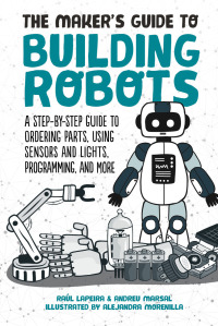 Cover image: The Maker's Guide to Building Robots 9781510744288