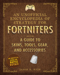 Cover image: An Unofficial Encyclopedia of Strategy for Fortniters: A Guide to Skins, Tools, Gear, and Accessories 9781510744608