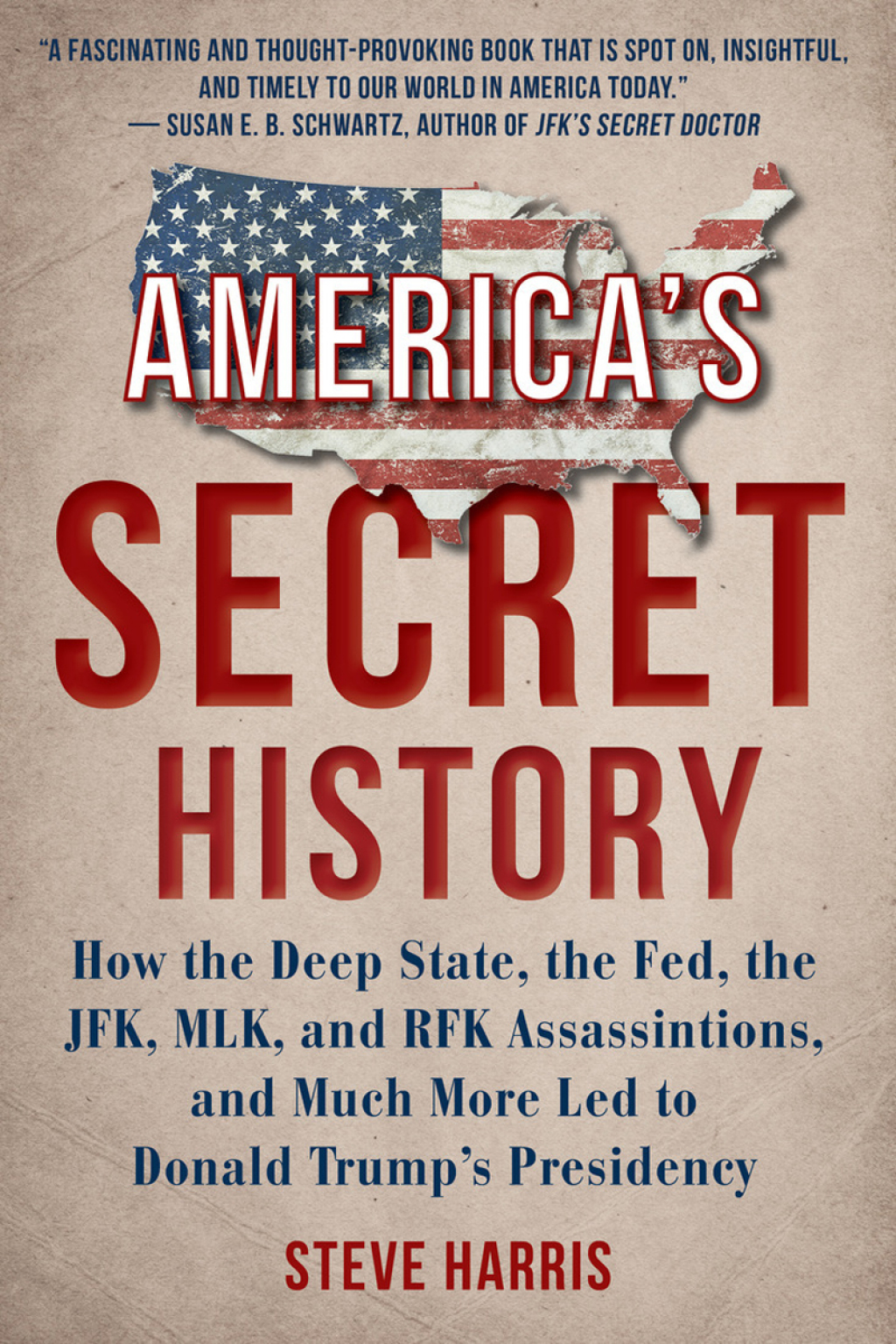 America’s Secret History How the Deep State, the Fed, the JFK, MLK, and RFK Assassinations, and Much More Led  to Donald Trump’s Presidency