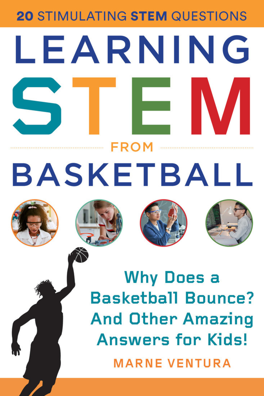 Learning STEM from Basketball Why Does a Basketball Bounce? And Other Amazing Answers for Kids!