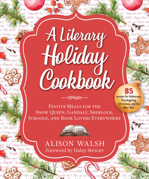 A Literary Holiday Cookbook: Festive Meals for the Snow Queen, Gandalf, Sherlock, Scrooge, and Book Lovers Everywhere - FULL INSTANT DOWNLOAD | PDF DOCX EPUB