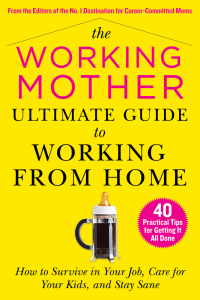 Cover image: The Working Mother Ultimate Guide to Working From Home