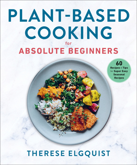 Plant-Based Cooking for Absolute Beginners: 60 Recipes & Tips for Super Easy Seasonal Recipes - FULL INSTANT DOWNLOAD | PDF DOCX EPUB