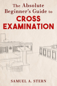 Cover image: The Absolute Beginner's Guide to Cross-Examination