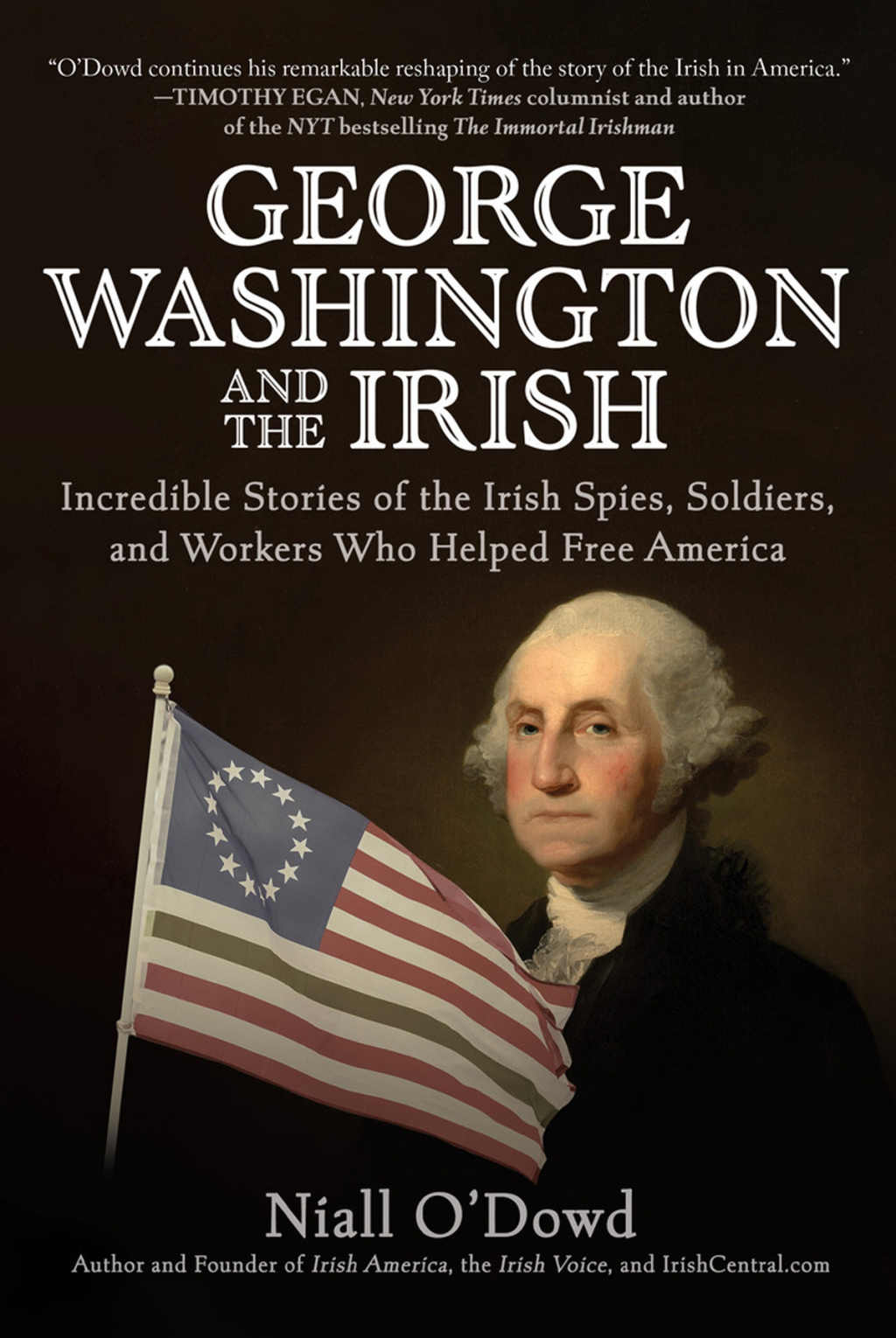 George Washington and the Irish Incredible Stories of the Irish Spies, Soldiers, and Workers Who Helped Free America
