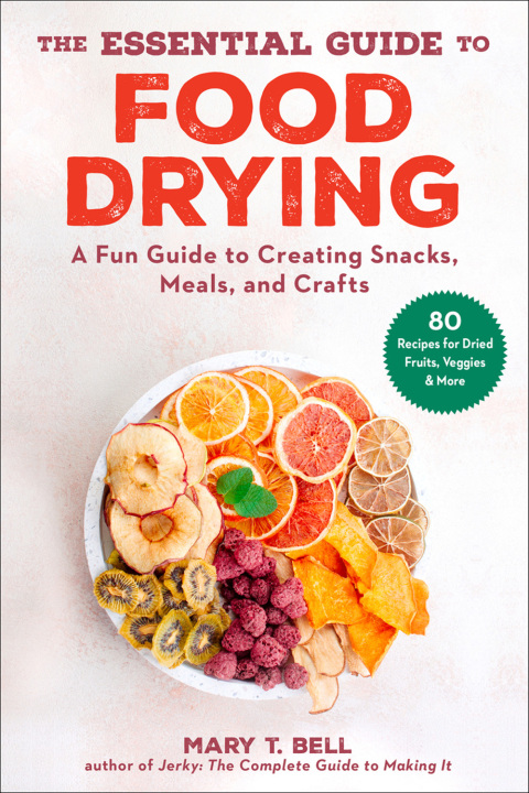 The Essential Guide to Food Drying: A Fun Guide to Creating Snacks, Meals, and Crafts - FULL INSTANT DOWNLOAD | PDF DOCX EPUB