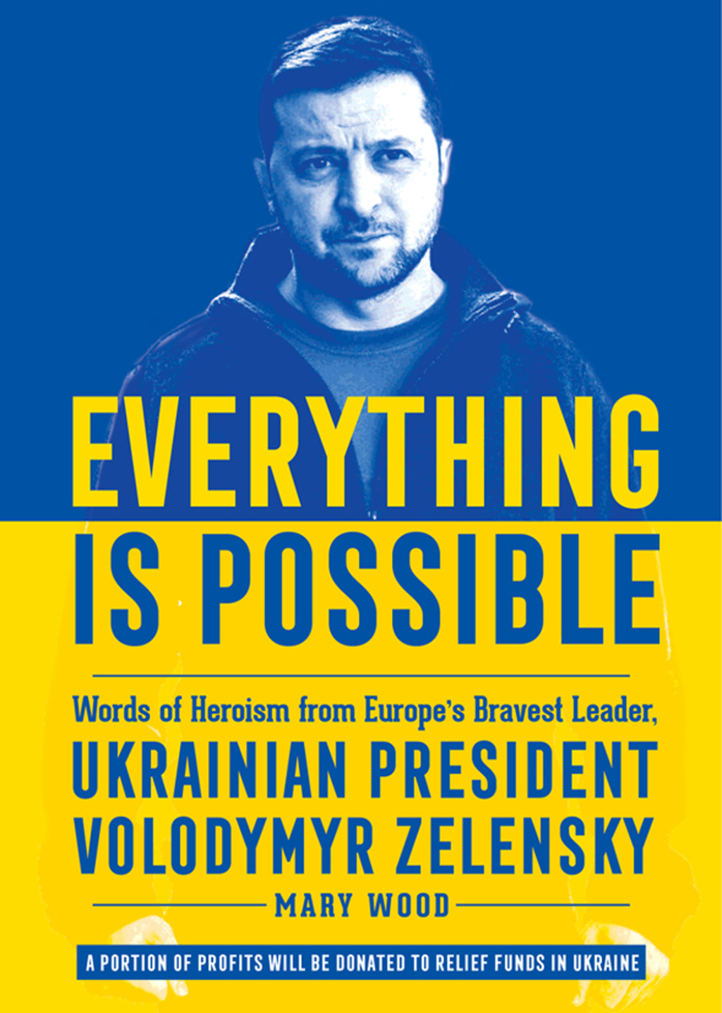 Everything is Possible Words of Heroism from Europe’s Bravest Leader, Ukrainian President Volodymyr Zelensky