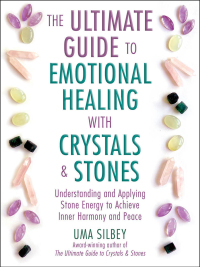 Cover image: The Ultimate Guide to Emotional Healing with Crystals and Stones