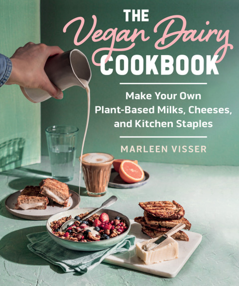 The Vegan Dairy Cookbook: Make Your Own Plant-Based Mylks, Cheezes, and Kitchen Staples - FULL INSTANT DOWNLOAD | PDF DOCX EPUB