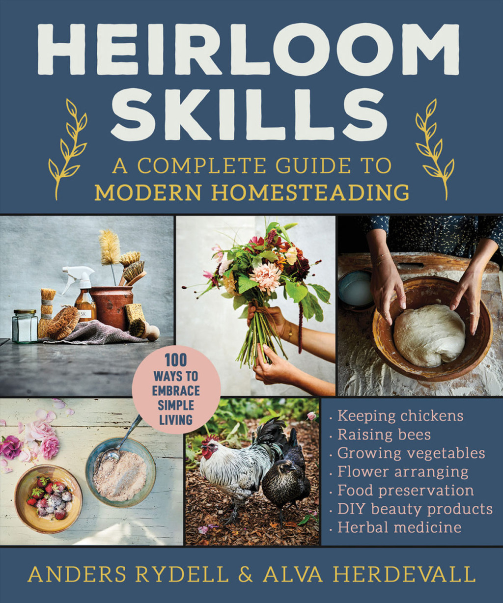 Heirloom Skills A Complete Guide to Modern Homesteading