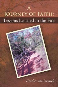 Cover image: A Journey of Faith: Lessons Learned in the Fire 9781512700237