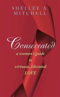 表紙画像: Consecrated a Woman's Guide to Virtuous, Liberated Love 9781512703702