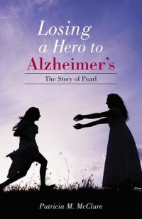 表紙画像: Losing a Hero to Alzheimer's 9781512707212