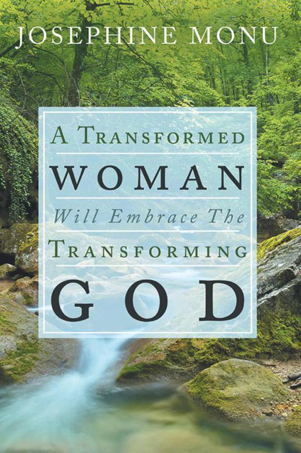 A Transformed Woman Will Embrace the Transforming God