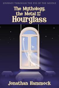Cover image: The Mythology, the Metal and the Hourglass 9781512712179