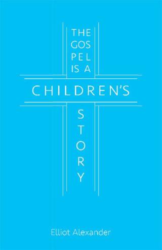 Cover image: The Gospel Is a Children's Story 9781512714791