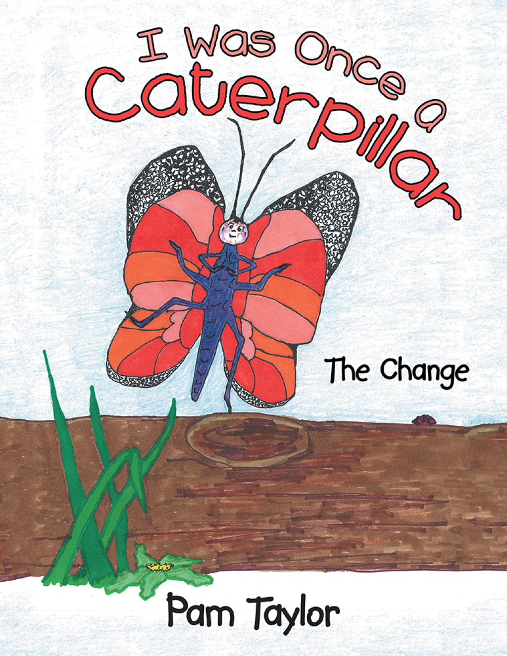 I Was Once a Caterpillar The Change