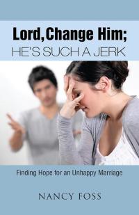 Cover image: Lord, Change Him; He’S Such a Jerk 9781512724059