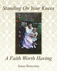 表紙画像: Standing on Your Knees a Faith Worth Having 9781512725063