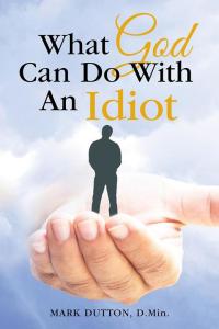 Imagen de portada: What God Can Do with an Idiot 9781512728392