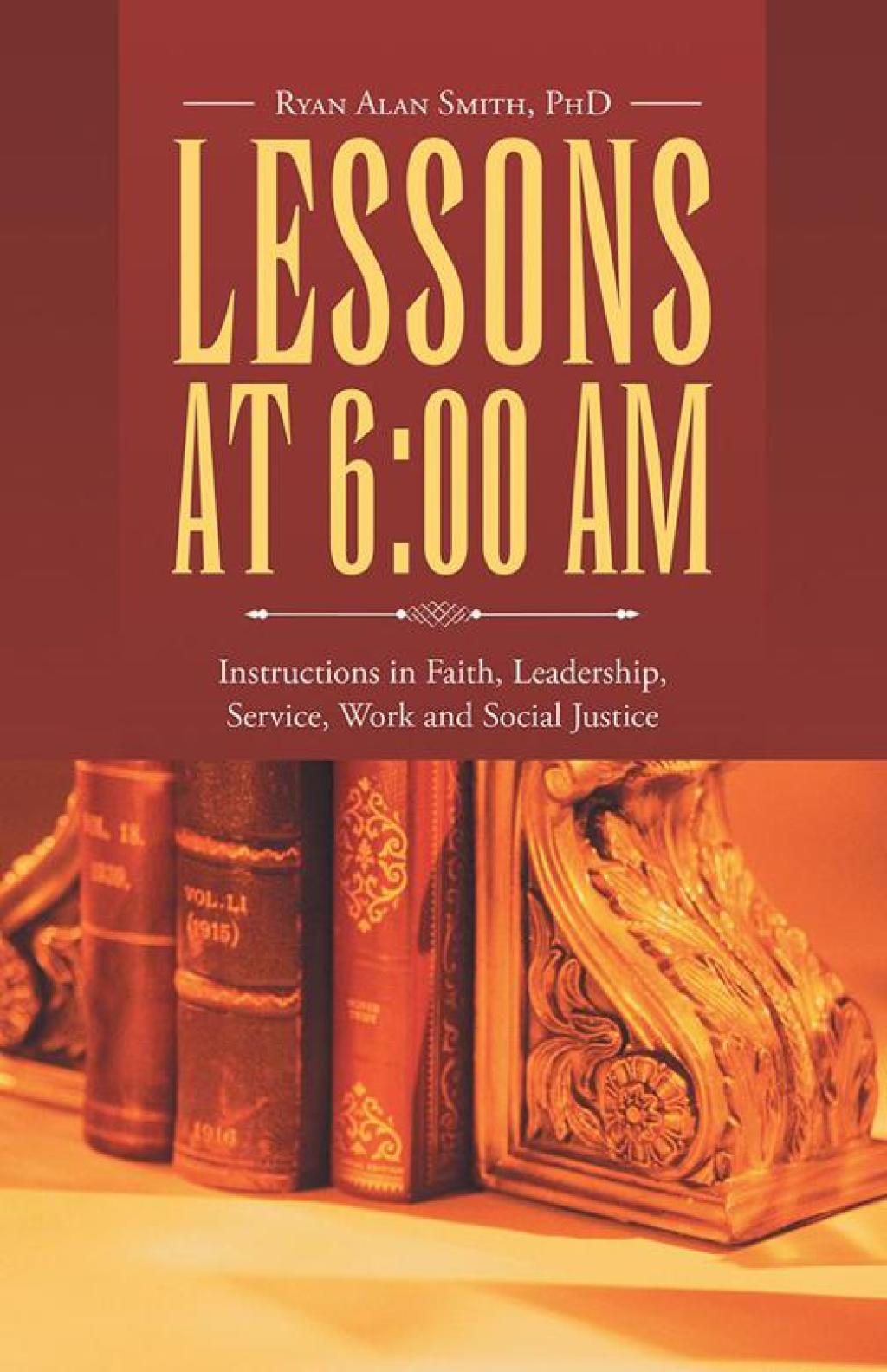Lessons at 6:00 Am Instructions in Faith, Leadership, Service, Work and Social Justice