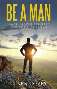 Cover image: Be a Man - Take Responsibility for Your Actions 9781512730647
