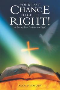 Cover image: Your Last Chance to Get It Right! (A Journey from Darkness into Light) 9781512731576