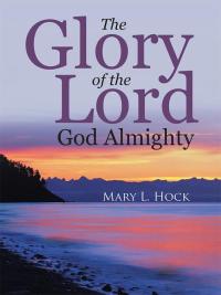 Cover image: The Glory of the Lord God Almighty 9781512732146