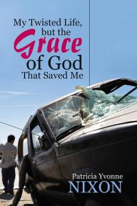 Cover image: My Twisted Life, but the Grace of God That Saved Me 9781512742503