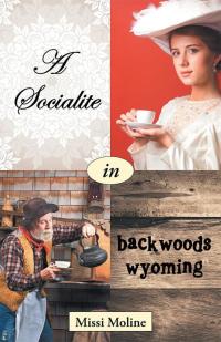 Imagen de portada: A Socialite in Backwoods Wyoming 9781512744125