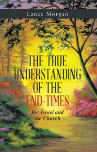 Imagen de portada: The True Understanding of the End-Times 9781512750218