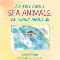 Cover image: A Story About Sea Animals; but Really About Us 9781512760965