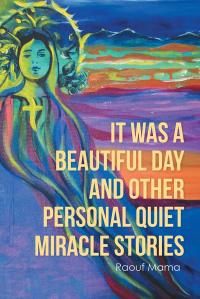 Imagen de portada: It Was a Beautiful Day and Other Personal Quiet Miracle Stories