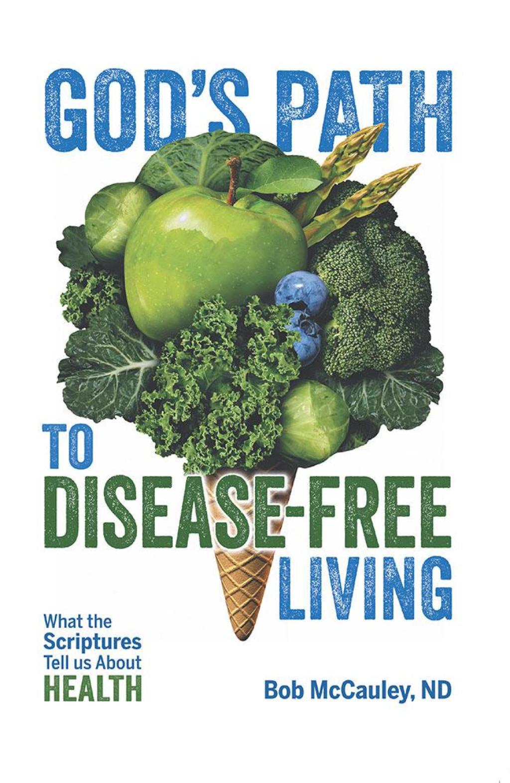 God’s Path to Disease-Free Living What the Scriptures Tell Us About Health