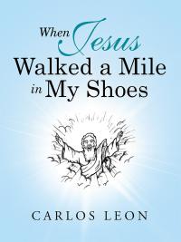 Imagen de portada: When Jesus Walked a Mile in My Shoes 9781512769258