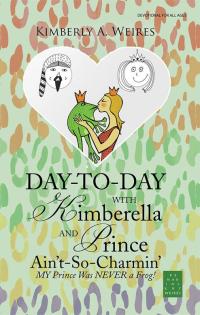 Imagen de portada: Day-To-Day with Kimberella and Prince Ain't-So-Charmin’ 9781512787825