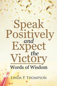 Imagen de portada: Speak Positively and Expect the Victory 9781512789942