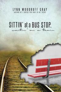 Imagen de portada: Sittin’ at a Bus Stop, Waitin’ on a Train 9781512793697