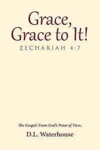 Omslagafbeelding: Grace, Grace to It! Zechariah 4:7 9781512798708