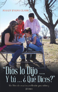 Cover image: Dios Lo Dijo... Y Tú... ¿Qué Dices? 9781512799057