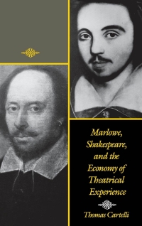 Cover image: Marlowe, Shakespeare, and the Economy of Theatrical Experience 9780812231021