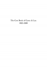 表紙画像: The Cost Book of Carey and Lea, 1825-1838 9781512803136