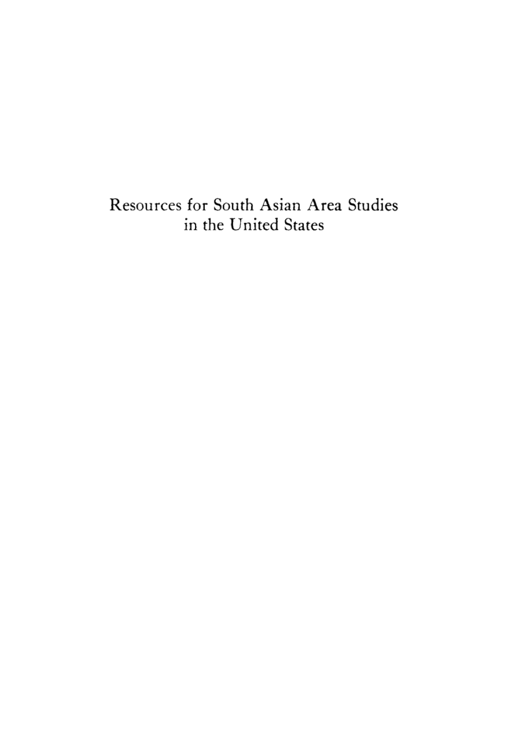 Resources for South Asian Area Studies in the United States Report of a Conference Convened by the Committee on South Asia of the Association for Asian Studies for the U.S. Office of Education