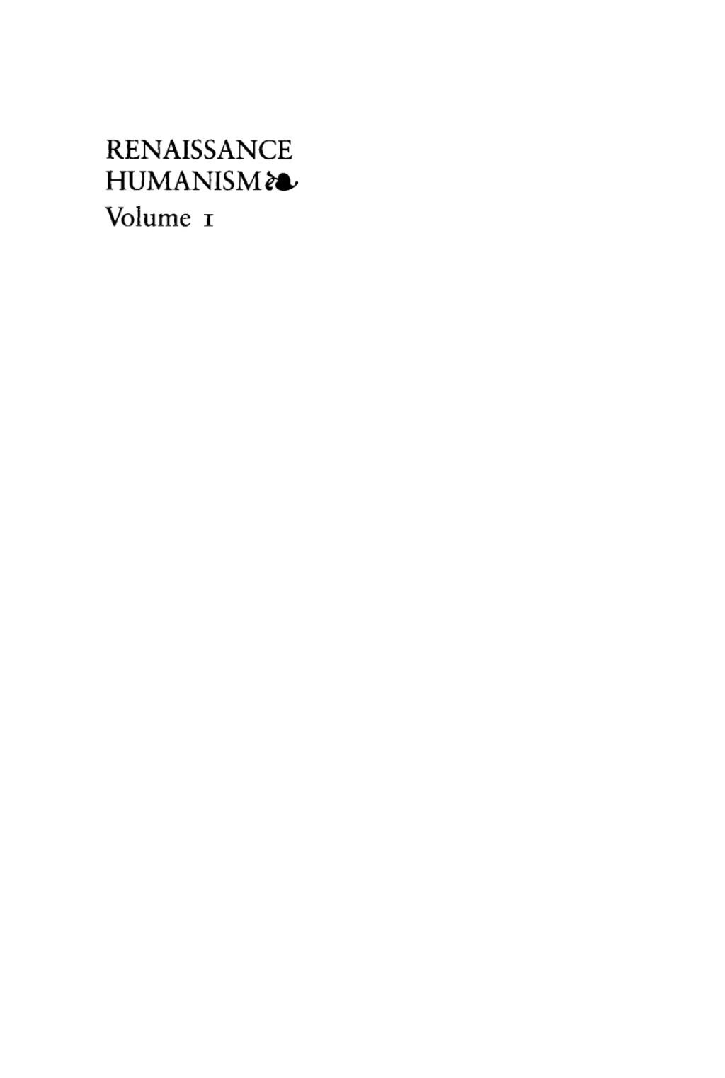 Renaissance Humanism, Volume 1 Foundations, Forms, and Legacy