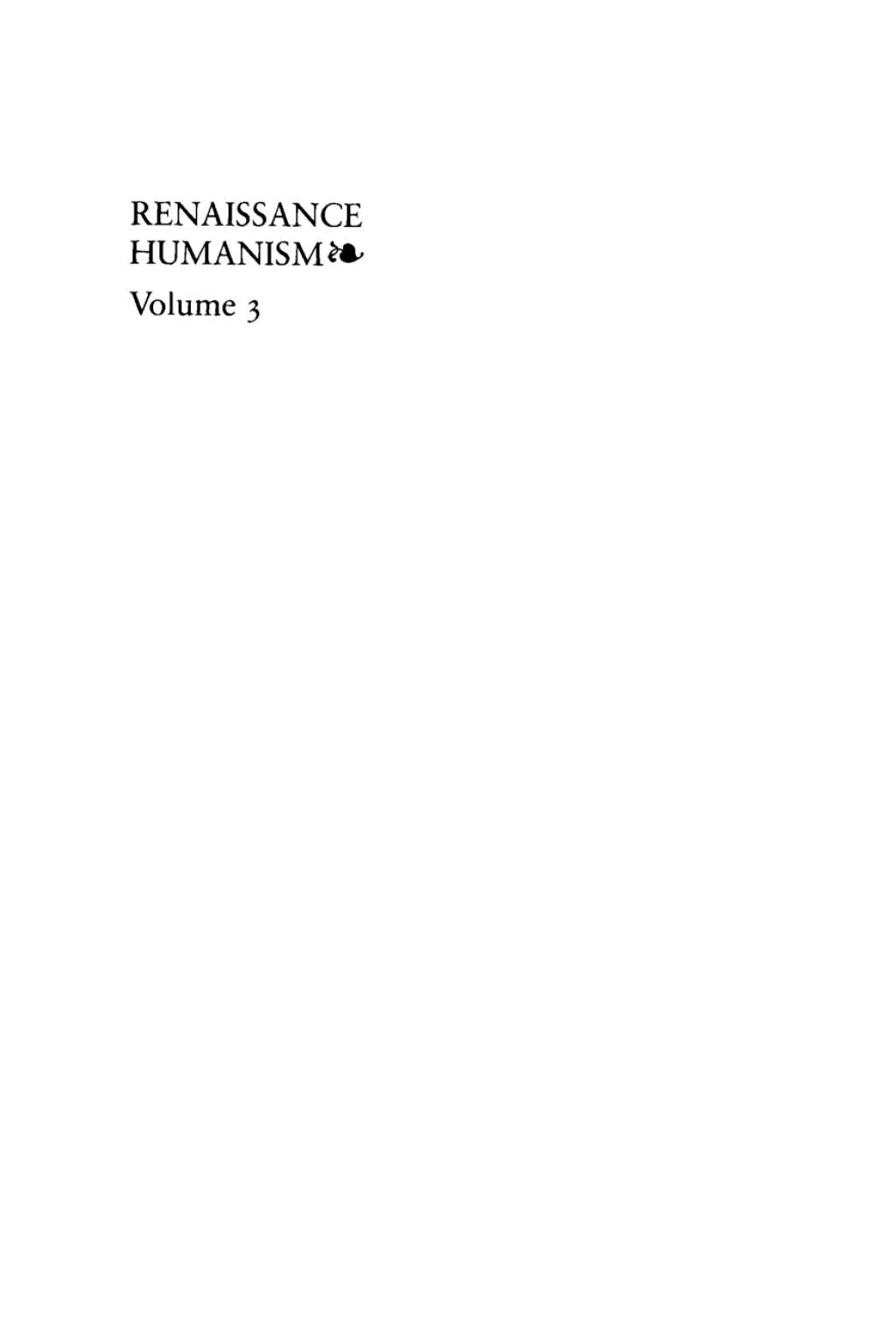 Renaissance Humanism, Volume 3 Foundations, Forms, and Legacy