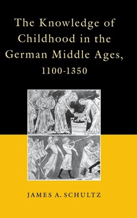 Omslagafbeelding: The Knowledge of Childhood in the German Middle Ages, 1100-1350 9780812232974