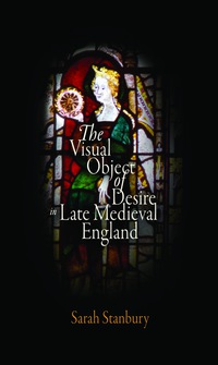 Omslagafbeelding: The Visual Object of Desire in Late Medieval England 9780812240382