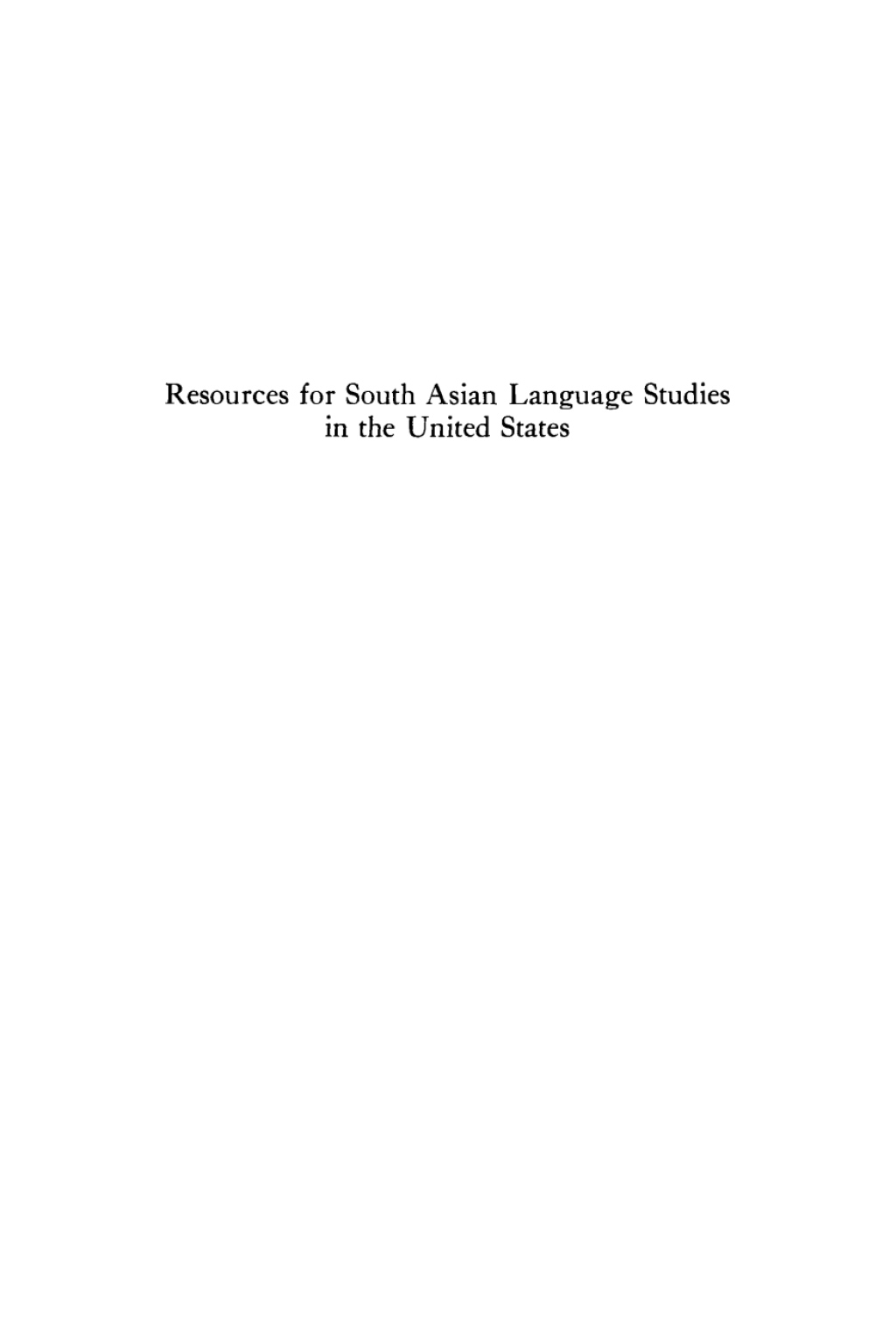 Resources for South Asian Language Studies in the United States Report to a Conference Convened by the University of Pennsylvania for the U.S. Office of Education, January 15-16, 196