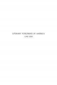 صورة الغلاف: Literary Publishing in America, 1790-1850 9781512810950